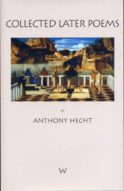 Collected Later Poems by Anthony Hecht 9781904130123