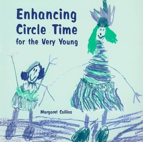 Enhancing Circle Time for the Very Young: Activities for 3 to 7 Year Olds to Do before, During and after Circle Time by Margaret Collins 9781904315179