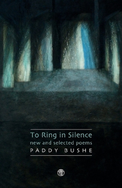 The Ring In Silence - New And Selected Poems by Paddy Bushe 9781904556886