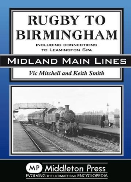 Rugby to Birmingham: Including Connections to Leamington Spa by Vic Mitchell 9781906008376