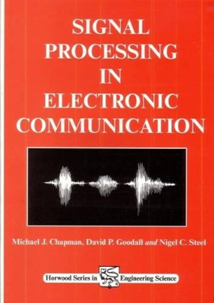 Signal Processing in Electronic Communications: For Engineers and Mathematicians by Michael J. Chapman 9781898563303