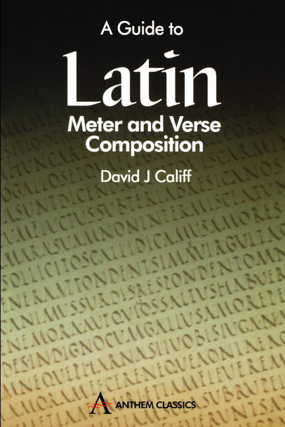 A Guide to Latin Meter and Verse Composition by David J. Califf 9781898855729