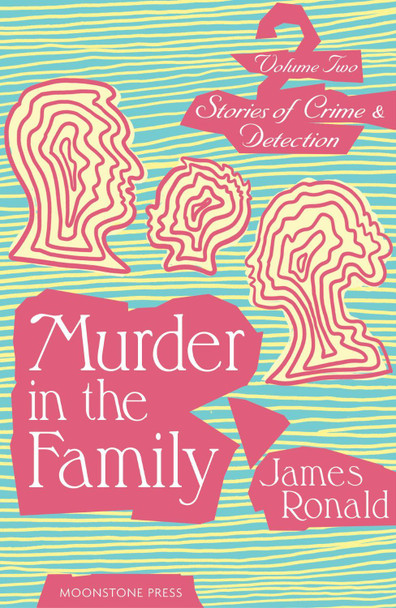 Stories of Crime & Detection Vol II: Murder in the Family by James Ronald 9781899000685