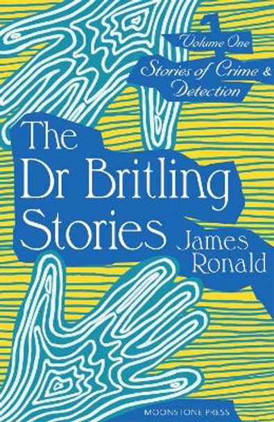 Stories of Crime & Detection Vol I: The Dr. Britling Stories by James Ronald 9781899000661