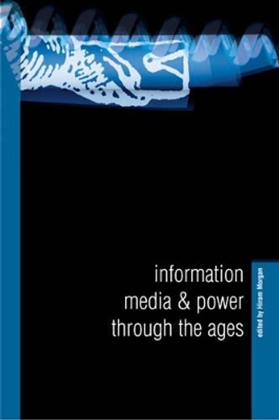 Information, Media and Power Through the Ages by Hiram Morgan 9781900621625