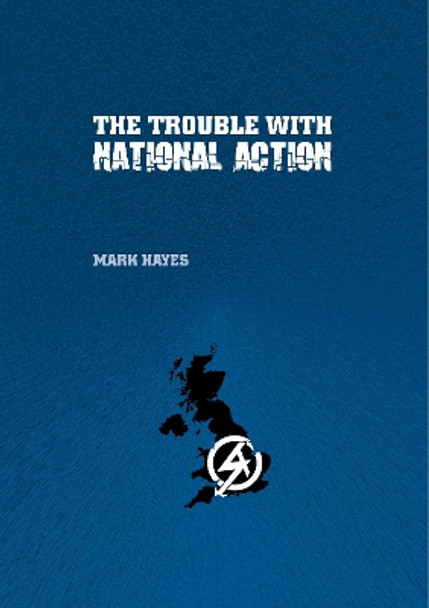 The Trouble With National Action by Mark Hayes 9781904491347