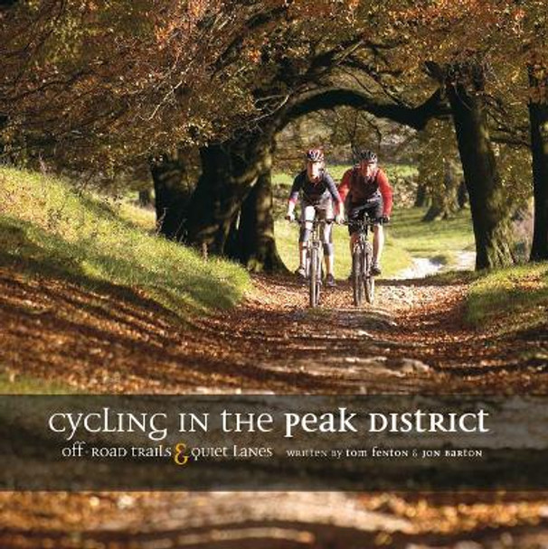 Cycling in the Peak District: Off-road trails and quiet lanes by Tom Fenton 9781906148003