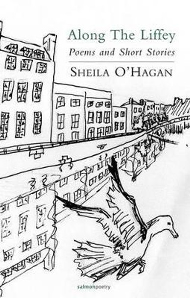 Along the Liffey: New and Selected Poems and Short Stories by Sheila O'Hagan 9781907056093