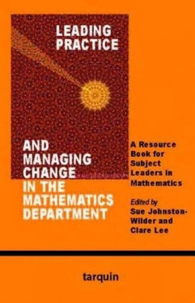 Leading Practice and Managing Change in the Mathematics Department: A Resource Book for Subject Leaders in Mathematics by Sue Johnstone-Wilder 9781907550010