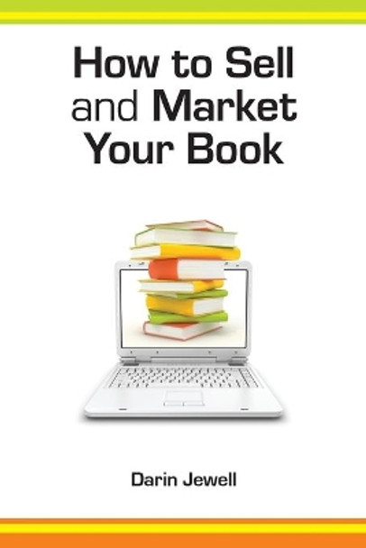 How To Sell And Market Your Book by Darin Jewell 9781907756399