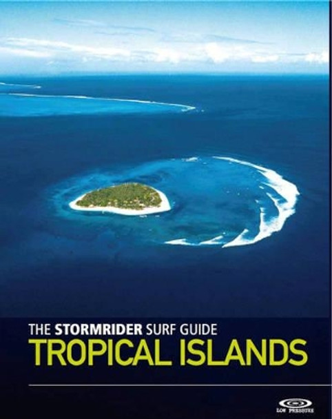 The Stormrider Surf Guide Tropical Islands by Bruce Sutherland 9781908520333