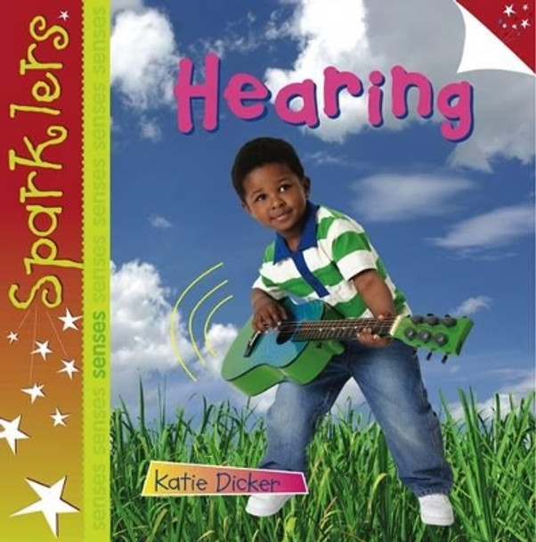 Hearing: Sparklers - Senses by Katie Dicker 9781909850125