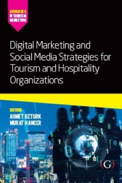 Digital Marketing and Social Media Strategies for Tourism and Hospitality Organizations by Assistant Professor Ahmet Ozturk 9781911635475