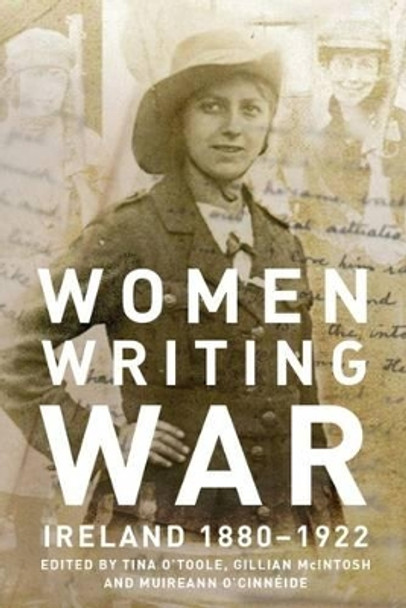 Women Writing War: Ireland 1880-1922 by Tina O'Toole 9781910820117