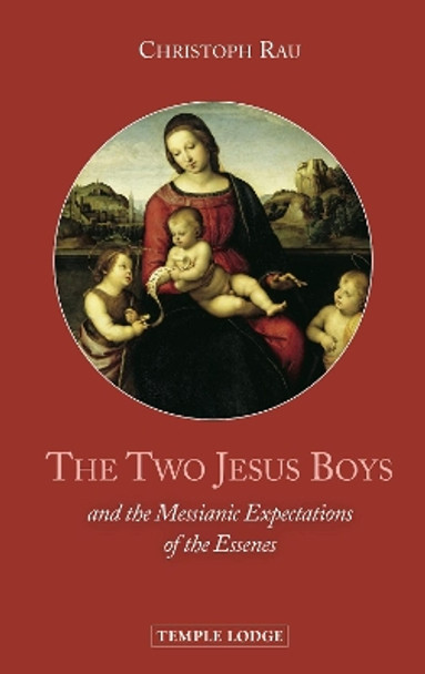 The Two Jesus Boys: and the Messianic Expectations of the Essenes by Christoph Rau 9781912230273