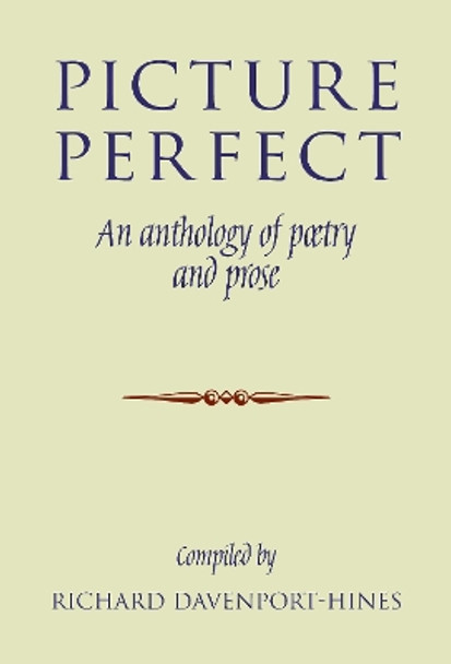 Picture Perfect: An anthology of poetry and prose by Richard Davenport-Hines 9781912945443