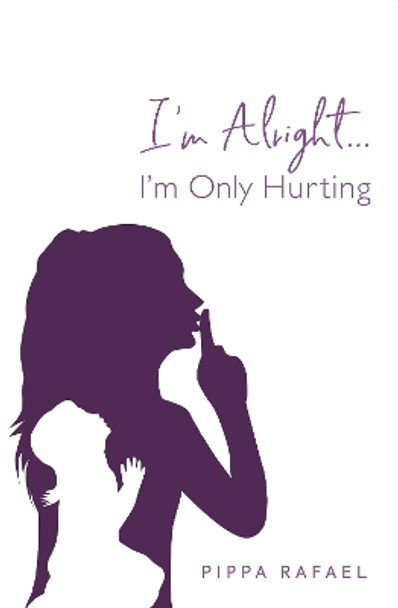 I'm Alright. I'm Only Hurting by Pippa Rafael 9781913181772