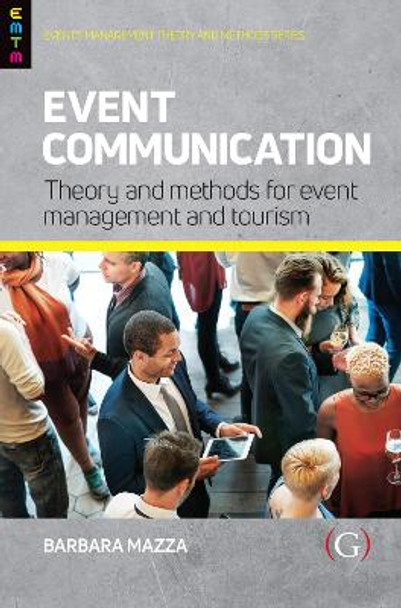 Event Communication: Theory and Methods for Event Management and Tourism by Barbara Mazza 9781915097545