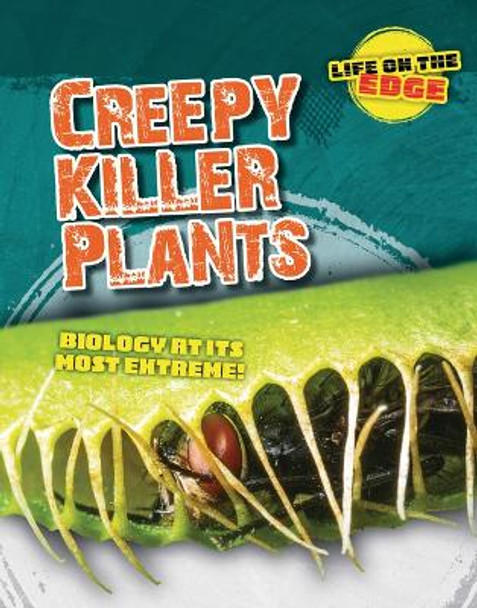 Creepy Killer Plants: Biology at Its Most Extreme! by Louise A Spilsbury 9781915153791