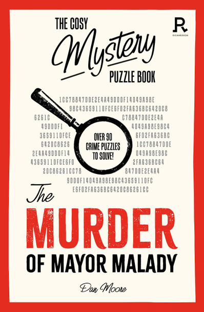 The Cosy Mystery Puzzle Book - The Murder of Mayor Malady: Over 90 crime puzzles to solve! by Richardson Puzzles and Games 9781913602383