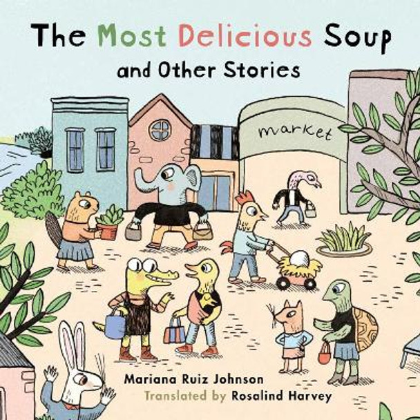 The Most Delicious Soup and Other Stories by Mariana Ruiz Johnson 9781922610614