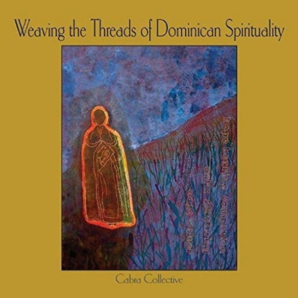 Weaving the Threads of Dominican Spirituality by Cabra Collective 9781925309591