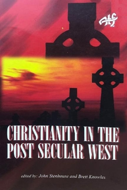 Christianity in the Post Secular West by Brett Knowles 9781925679120