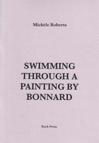 Swimming Through a Painting by Bonnard by Michele Roberts 9781916023536