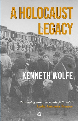 A Holocaust Legacy by Kenneth Wolfe 9781916556072