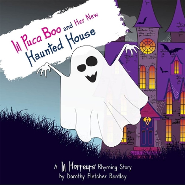 Lil Puca Boo and her New Haunted House: A story about the challenge of making friends and learning how to fit in. by Dorothy Fletcher Bentley 9781916871731