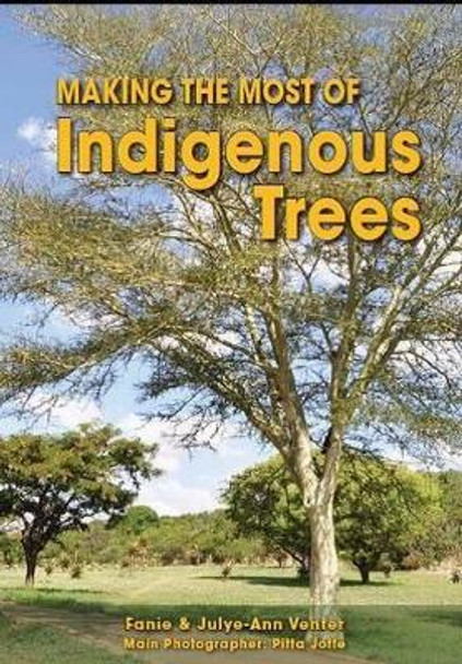 Making the most of indigenous trees by Fanie Venter 9781920217433