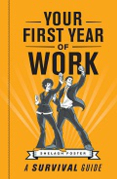 Your first year of work: The survival guide by Shelagh Foster 9781920434519