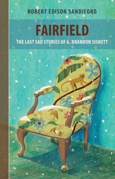 Fairfield: The Last Sad Stories of G Brandon Sisnett by Robert Edison Sandiford 9781927599358