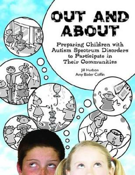 Out and About: Preparing Children with Autism Spectrum Disorder to Participate in Their Communities by Jill Hudson 9781931282482