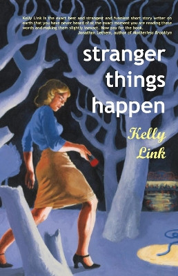 Stranger Things Happen: Stories by Kelly Link 9781931520003