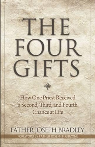 The Four Gifts: How One Priest Received a Second, Third, and Fourth Chance at Life by Professor of History Joseph Bradley 9781933016757