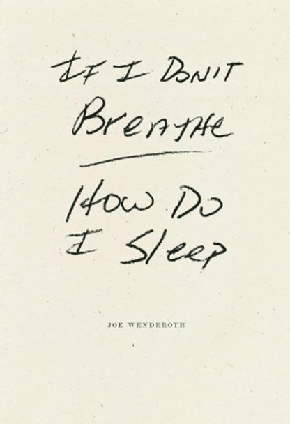 If I Don't Breathe How Do I Sleep by Joe Wenderoth 9781933517872
