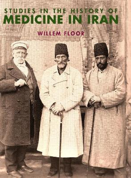 Studies in the History of Medicine in Iran by Dr Willem Floor 9781933823942
