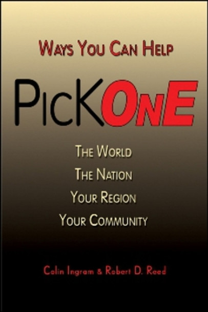 Pick One: Ways You Can Help The World, The Nation, Your Region, Your Community by Colin Ingram 9781934759301