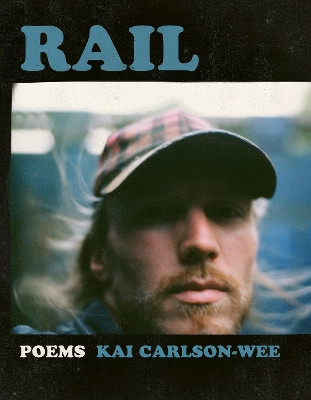 Rail by Kai Carlson-Wee 9781942683582