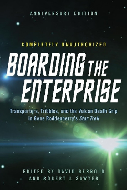 Boarding the Enterprise: Transporters,Tribbles, And the Vulcan Death Grip in Gene Roddenberry's Star Trek by David Gerrold 9781942952152