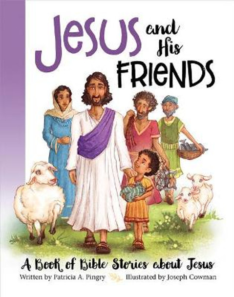 JESUS AND HIS FRIENDS by Patricia A Pingry 9781945470240