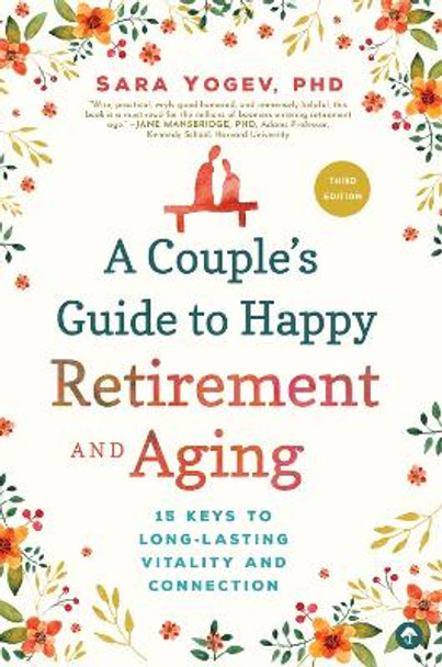 A Couple's Guide to Happy Retirement and Aging: 15 Keys to a Lasting Relationship by Sara Yogev 9781945547713