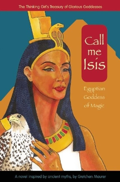 Call Me Isis: Egyptian Goddess of Magic by Gretchen Maurer 9781937463953