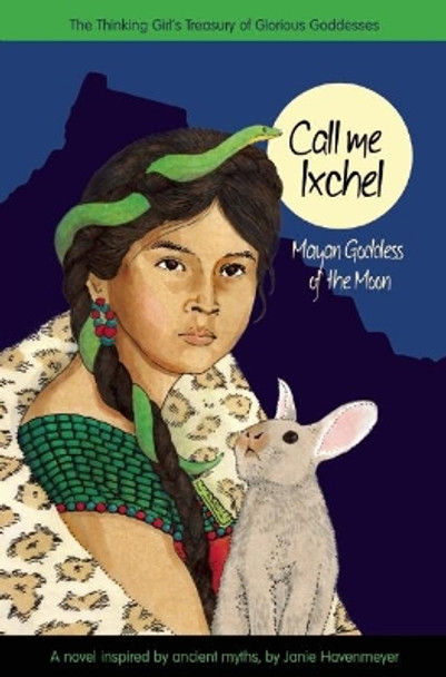 Call Me Ixchel: Mayan Goddess of the Moon by Janie Havemeyer 9781937463960