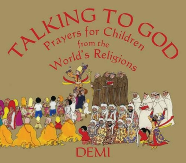 Talking to God: Prayers for Children from the World's Religions by Demi 9781937786694