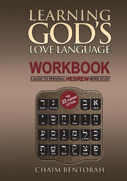 Learning God's Love Language Workbook: A Guide to Personal Hebrew Word Study by Chaim Bentorah 9781943852932