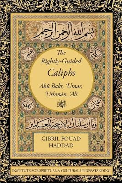 The Rightly-Guided Caliphs by Gibril Fouad Haddad 9781938058691