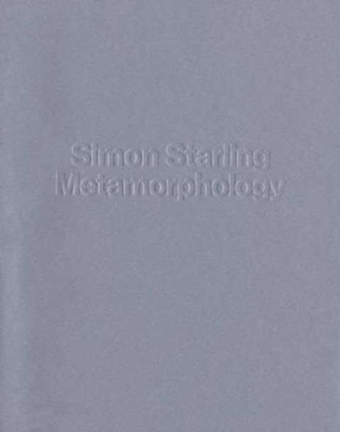 Simon Starling - Metamorphology by Simon Starling 9781938922350