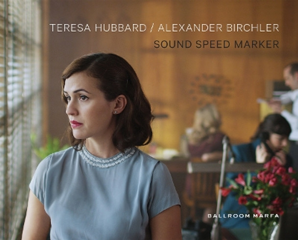 Teresa Hubbard & Alexander Birchler - Sound Speed Marker by Teresa Hubbard 9781938922824